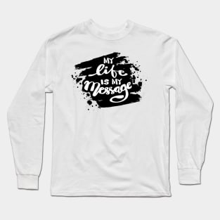 My Life is My Message. Long Sleeve T-Shirt